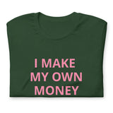 I MAKE MY OWN MONEY AND DECISIONS T-shirt