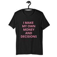 I MAKE MY OWN MONEY AND DECISIONS T-shirt