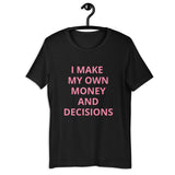 I MAKE MY OWN MONEY AND DECISIONS T-shirt