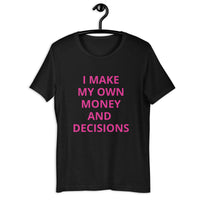 I MAKE MY OWN MONEY AND DECISIONS T-shirt