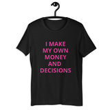 I MAKE MY OWN MONEY AND DECISIONS T-shirt