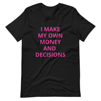 I MAKE MY OWN MONEY AND DECISIONS T-shirt