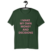 I MAKE MY OWN MONEY AND DECISIONS T-shirt