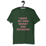I MAKE MY OWN MONEY AND DECISIONS T-shirt