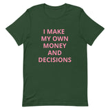 I MAKE MY OWN MONEY AND DECISIONS T-shirt